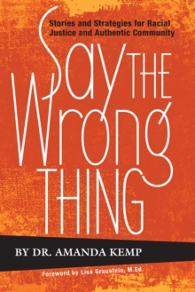 Say the Wrong Thing: Stories and Strategies for Racial Justice and Authentic Community