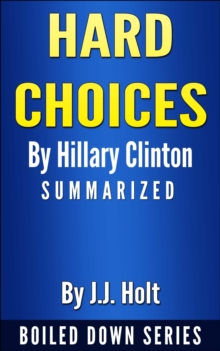 Hard Choices by Hillary Rodham Clinton... Summarized