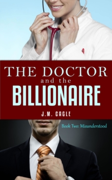 Doctor and The Billionaire, Book Two: Misunderstood