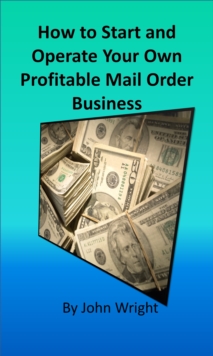 How to Start and Operate Your Own Profitable Mail Order Business