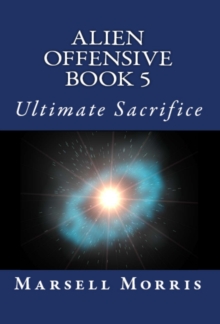 Alien Offensive: Book 5 - Ultimate Sacrifice