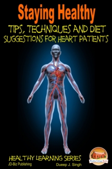 Staying Healthy Tips, Techniques and Diet Suggestions for Heart Patients