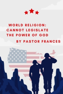 World Religion: Cannot Legislate The Power Of God