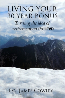 Living your 30 Year Bonus. Turning the idea of retirement on its head.