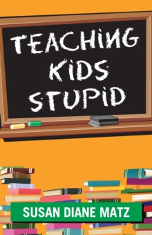 Teaching Kids Stupid