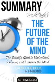 Michio Kaku's The Future of The Mind: The Scientific Quest to Understand, Enhance, and Empower the Mind | Summary