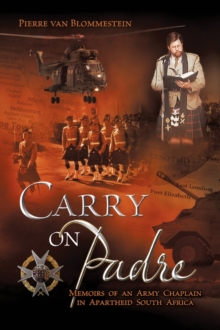 Carry on Padre: Memoir of an Army Chaplain in Apartheid South Africa