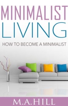 "Minimalist Living: How to Become a Minimalist"