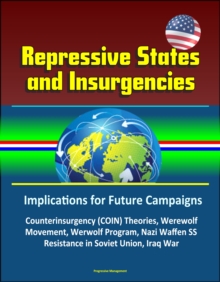 Repressive States and Insurgencies: Implications for Future Campaigns - Counterinsurgency (COIN) Theories, Werewolf Movement, Werwolf Program, Nazi Waffen SS, Resistance in Soviet Union, Iraq War