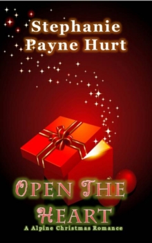 Open The Heart: Alpine Christmas Romance