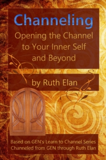 Channeling: Opening the Channel to Your Inner Self and Beyond