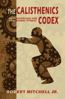 Distributed via Smashwords Calisthenics Codex, Fifty Exercises For Functional Fitness