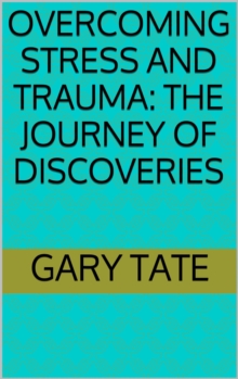 Overcoming Stress and Trauma: The Journey of Discoveries