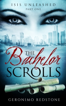 Bachelor Scrolls -- Part One: Isis Unleashed (Second Edition)