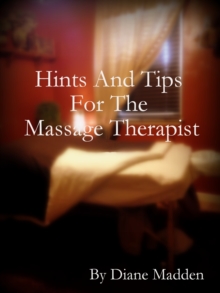 Twenty-Five Hints and Tips For The Massage Therapist