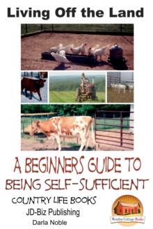 Living Off the Land: A Beginner's Guide to Being Self-sufficient