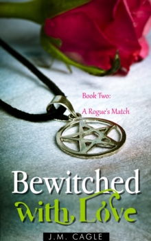 Bewitched with Love, Book Two: A Rogue's Match