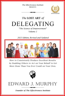 Lost Art of Delegating: How to enable others to act on your behalf to get more done than you ever could on your own.