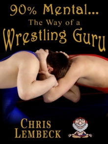 90% Mental: The Way of a Wrestling Guru