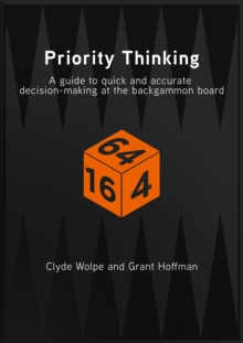 Priority Thinking: A Guide To Quick And Accurate Decision-Making At The Backgammon Board