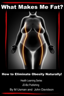 What Makes Me Fat? How to Eliminate Obesity Naturally!