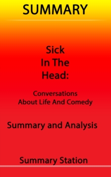 Sick in the Head: Conversations about Life and Comedy | Summary