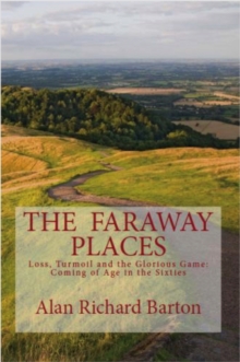 Faraway Places: Loss, Turmoil and the Glorious Game: Coming of Age in the Sixties