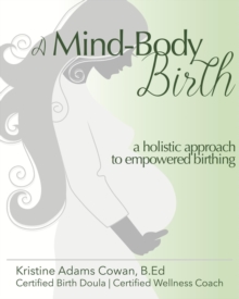 Mind-Body Birth: A Holistic Approach to Empowered Birthing