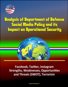 Analysis of Department of Defense Social Media Policy and its Impact on Operational Security - Facebook, Twitter, Instagram, Strengths, Weaknesses, Opportunities, and Threats (SWOT), Terrorism