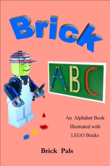 Distributed via Draft2Digital Brick Abc, An Alphabet Book Illustrated With Lego Bricks