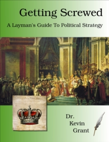 Getting Screwed: A Layman's Guide to Political Strategy