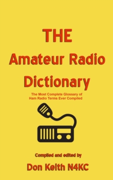 THE Amateur Radio Dictionary: The Most Complete Glossary of Ham Radio Terms Ever Compiled