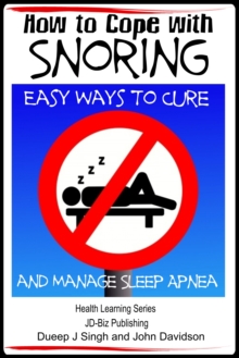 How to Cope with Snoring: Easy Ways to Cure and Manage Sleep Apnea