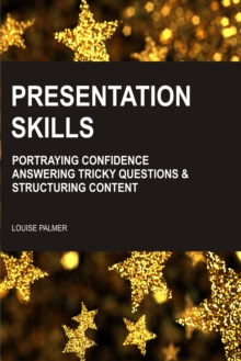 Presentation Skills: Portraying Confidence, Answering Tricky Questions & Structuring Content