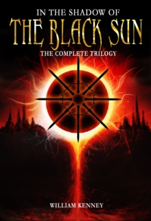 In the Shadow of the Black Sun: The Complete Trilogy : In the Shadow of the Black Sun, #5