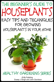 Beginner's Guide to Houseplants: Easy Tips and Techniques for Growing Houseplants in Your Home