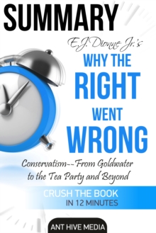 E.J. Dionne Jr.'s Why the Right Went Wrong: Conservatism - From Goldwater to the Tea Party and Beyond