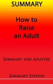 How to Raise an Adult | Summary