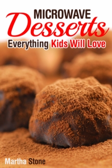 Microwave Desserts: Everything Kids Will Love