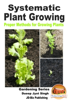 Systematic Plant Growing: Proper Methods for Growing Plants