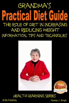 Grandma's Practical Diet Guide: The Role of Diet in Increasing and Reducing Weight Information, Tips and Techniques