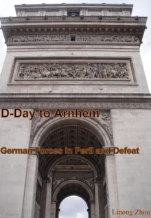 D-Day to Arnhem:  German Forces in Peril and Defeat