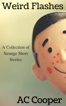 Weird Flashes: A Collection of Strange Short Stories