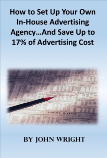 How to Set Up Your Own In-House Advertising Agency...And Save Up to 17% of Advertising Cost