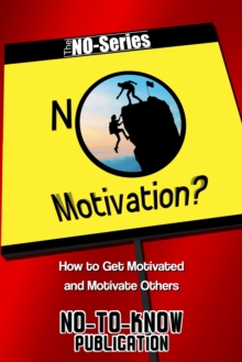 No Motivation?: How to Get Motivated and Motivate Others