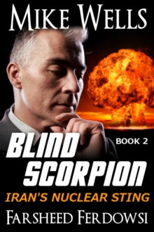 Blind Scorpion: Iran's Nuclear Sting, Book 2