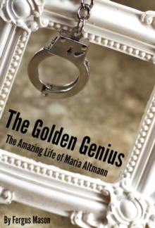 Golden Genius: The Amazing Life of Maria Altmann