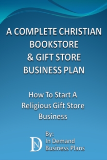 Complete Christian Bookstore & Gift Store Business Plan: How To Start A Religious Gift Store Business