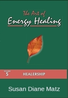 Art of Energy Healing Volume Five Healership