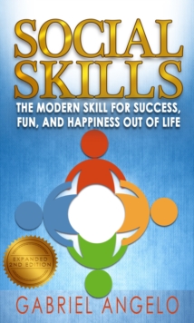 Social Skills: The Modern Skill for Success, Fun, and Happiness Out of Life